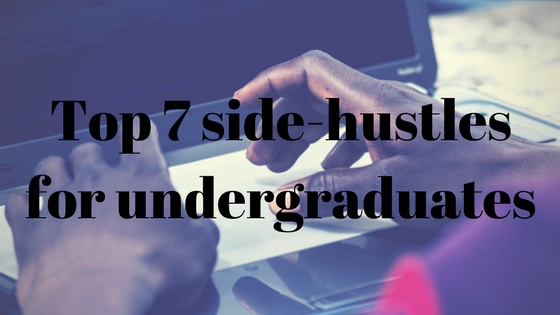 Top 7 side-hustles for undergraduates