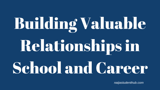 Building Valuable Relationships in School and Career