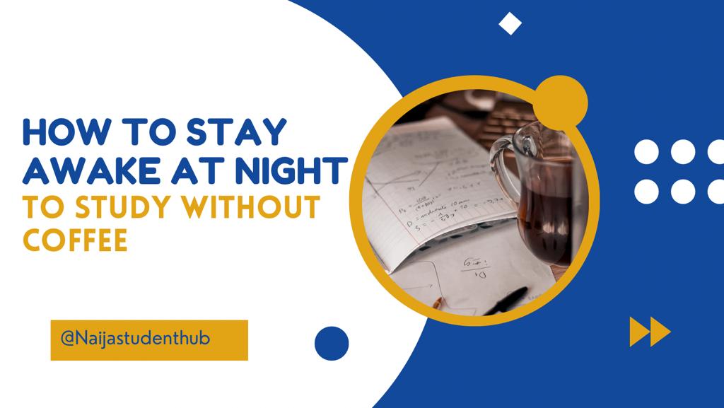 How to stay awake to study at night without coffee