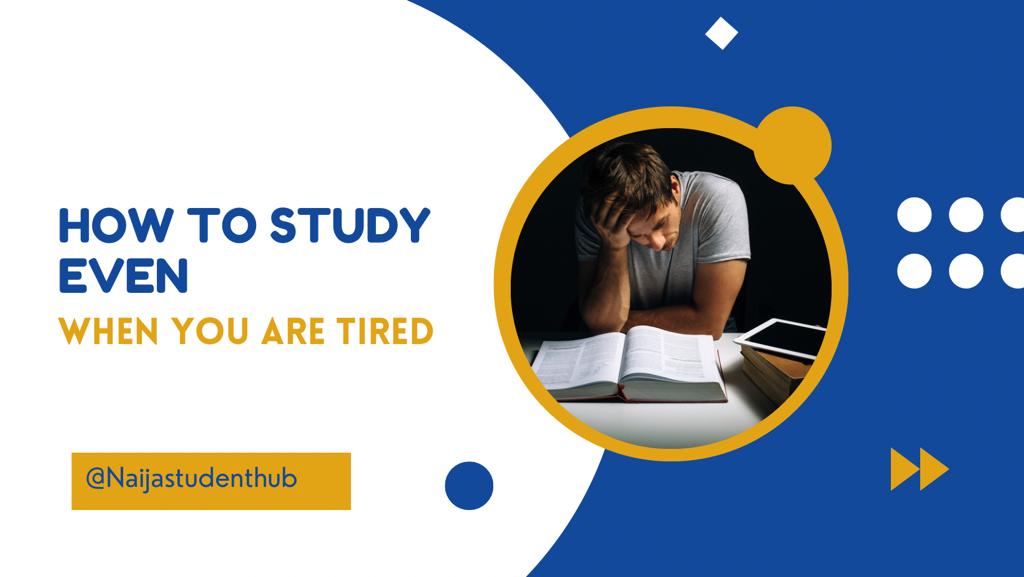 How to study, even when you're tired. naijastudenthub.com