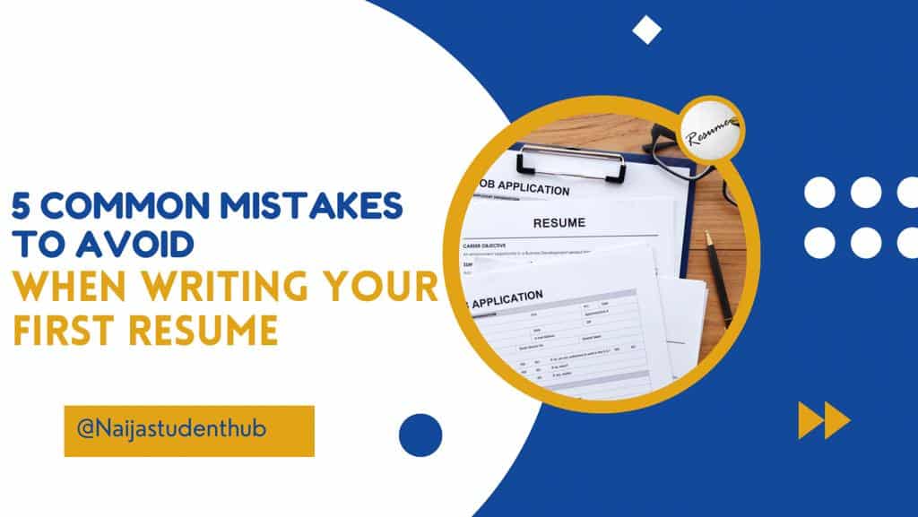 5 common mistakes to avoid when writing your first resume. Naijastudenthub.com