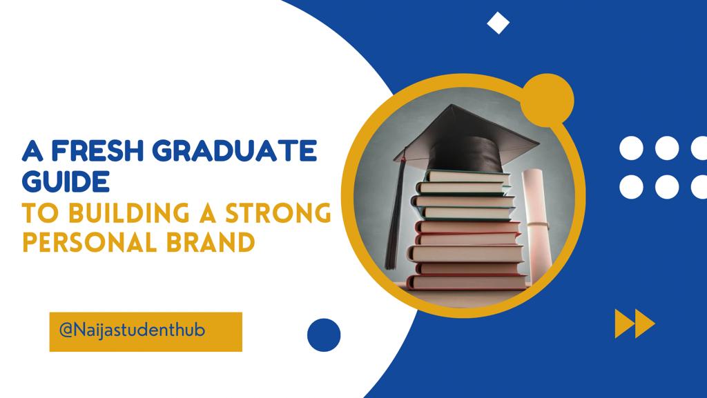 A fresh graduates guide to building a strong personal brand. Naijastudenthub.com